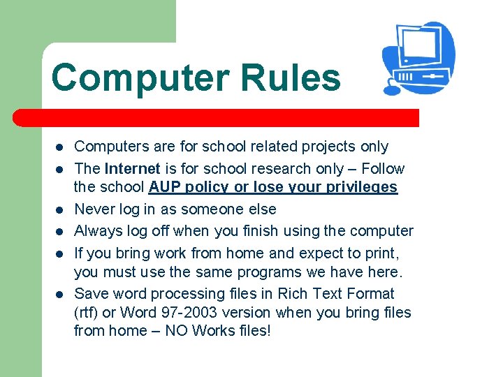 Computer Rules l l l Computers are for school related projects only The Internet