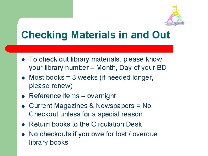 Checking Materials in and Out l l l To check out library materials, please