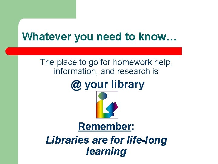 Whatever you need to know… The place to go for homework help, information, and