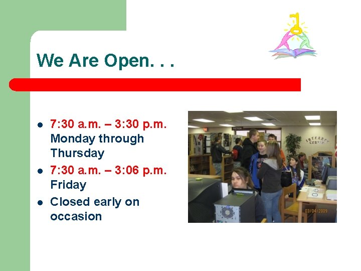 We Are Open. . . l l l 7: 30 a. m. – 3: