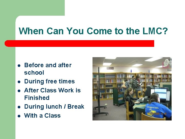 When Can You Come to the LMC? l l l Before and after school