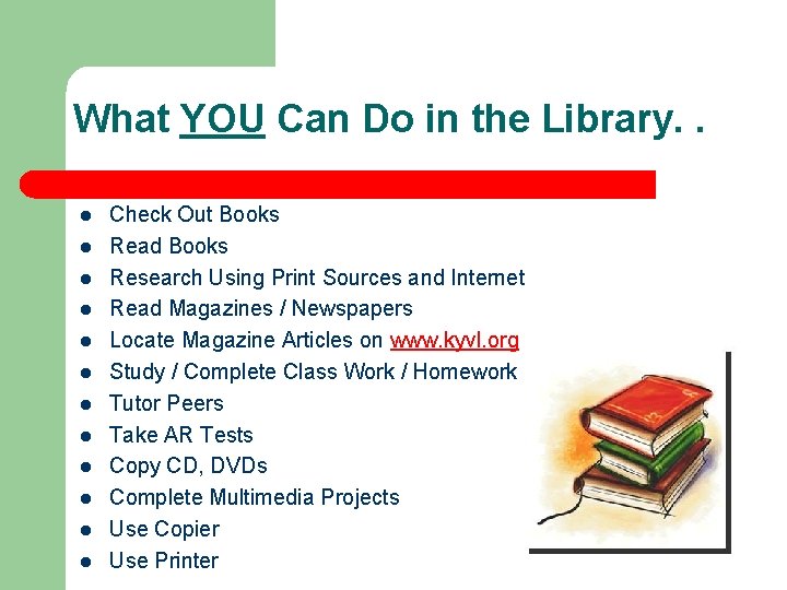 What YOU Can Do in the Library. . l l l Check Out Books