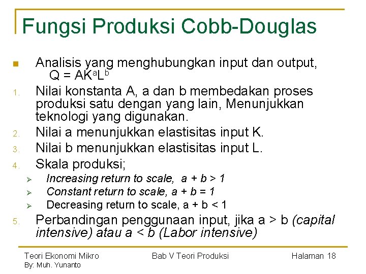 Fungsi Produksi Cobb-Douglas Analisis yang menghubungkan input dan output, Q = AKa. Lb Nilai