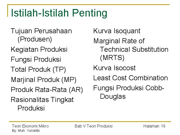 Istilah-Istilah Penting Tujuan Perusahaan (Produsen) Kegiatan Produksi Fungsi Produksi Total Produk (TP) Marjinal Produk