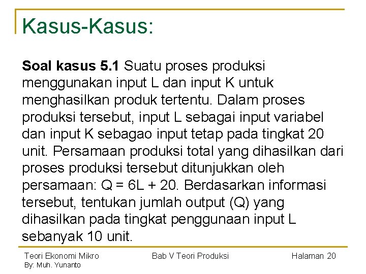 Kasus-Kasus: Soal kasus 5. 1 Suatu proses produksi menggunakan input L dan input K