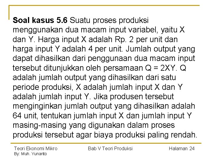 Soal kasus 5. 6 Suatu proses produksi menggunakan dua macam input variabel, yaitu X