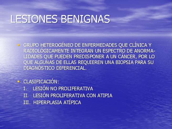 LESIONES BENIGNAS • GRUPO HETEROGÉNEO DE ENFERMEDADES QUE CLÍNICA Y RADIOLÓGICAMENTE INTEGRAN UN ESPECTRO