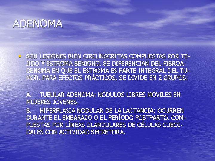 ADENOMA • SON LESIONES BIEN CIRCUNSCRITAS COMPUESTAS POR TEJIDO Y ESTROMA BENIGNO. SE DIFERENCIAN