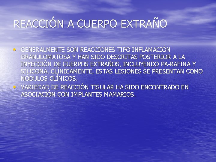 REACCIÓN A CUERPO EXTRAÑO • GENERALMENTE SON REACCIONES TIPO INFLAMACIÓN • GRANULOMATOSA Y HAN