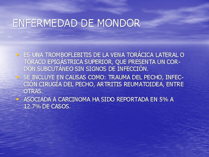 ENFERMEDAD DE MONDOR • ES UNA TROMBOFLEBITIS DE LA VENA TORÁCICA LATERAL O •