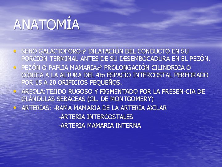 ANATOMÍA • SENO GALACTOFORO DILATACIÓN DEL CONDUCTO EN SU • • • PORCIÓN TERMINAL