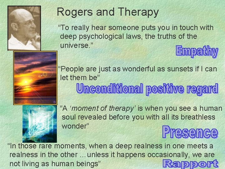 Rogers and Therapy “To really hear someone puts you in touch with deep psychological