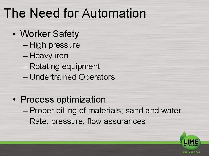 The Need for Automation • Worker Safety – High pressure – Heavy iron –