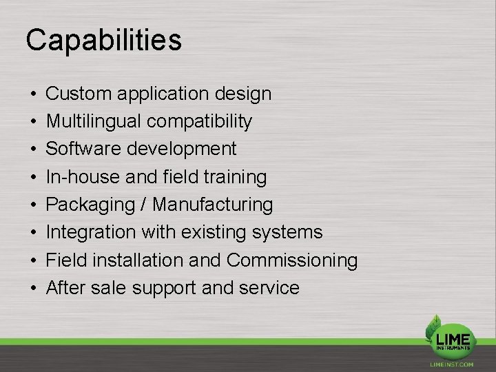 Capabilities • • Custom application design Multilingual compatibility Software development In-house and field training