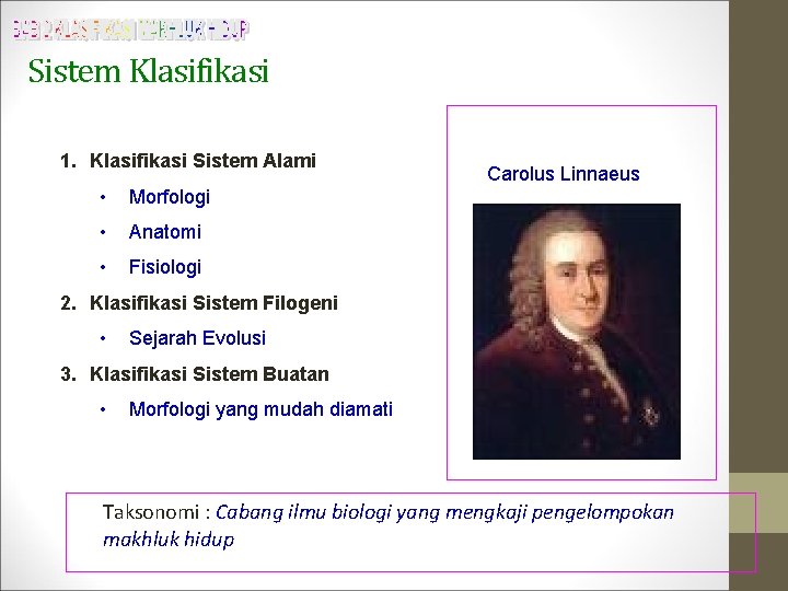 Sistem Klasifikasi 1. Klasifikasi Sistem Alami • Morfologi • Anatomi • Fisiologi Carolus Linnaeus