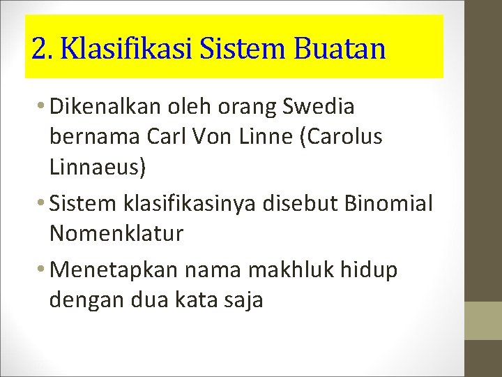 2. Klasifikasi Sistem Buatan • Dikenalkan oleh orang Swedia bernama Carl Von Linne (Carolus