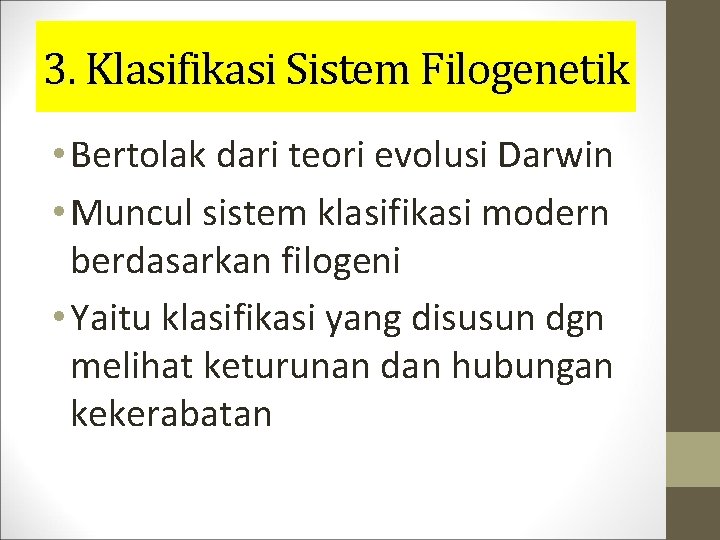 3. Klasifikasi Sistem Filogenetik • Bertolak dari teori evolusi Darwin • Muncul sistem klasifikasi