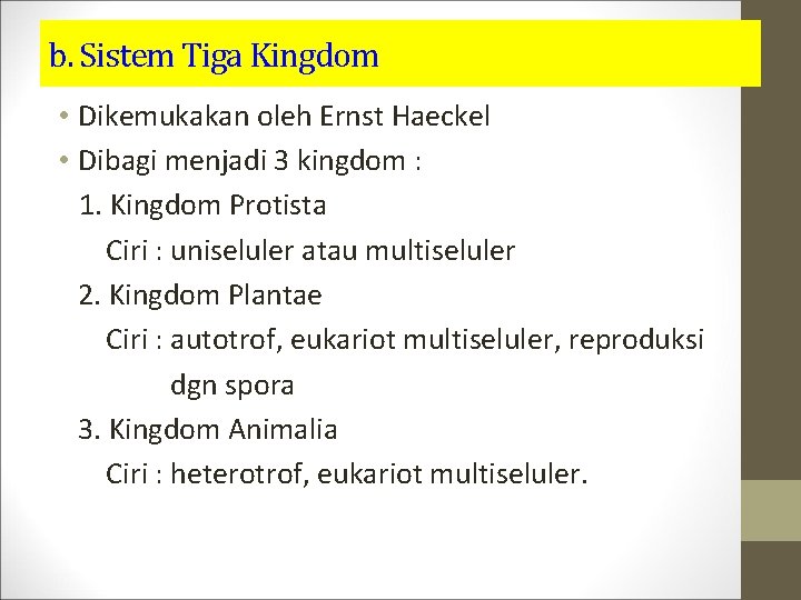 b. Sistem Tiga Kingdom • Dikemukakan oleh Ernst Haeckel • Dibagi menjadi 3 kingdom