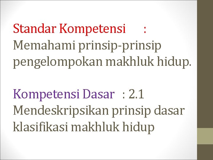 Standar Kompetensi : Memahami prinsip-prinsip pengelompokan makhluk hidup. Kompetensi Dasar : 2. 1 Mendeskripsikan