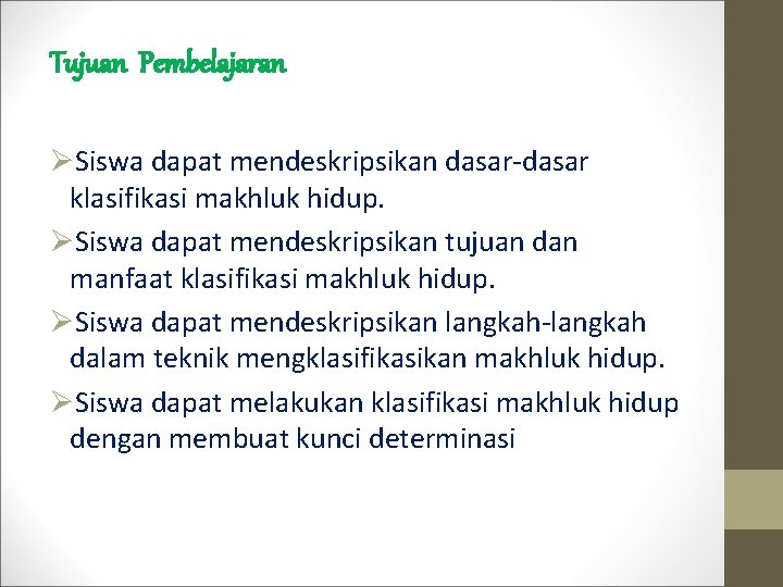 Tujuan Pembelajaran ØSiswa dapat mendeskripsikan dasar-dasar klasifikasi makhluk hidup. ØSiswa dapat mendeskripsikan tujuan dan