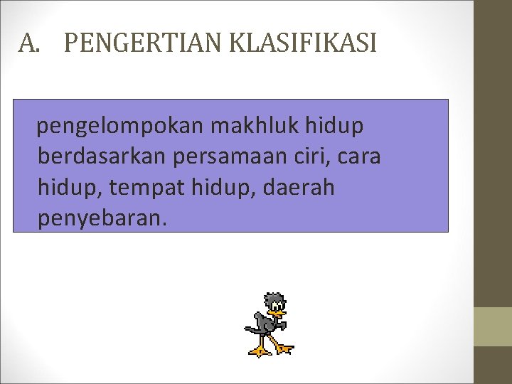 A. PENGERTIAN KLASIFIKASI pengelompokan makhluk hidup berdasarkan persamaan ciri, cara hidup, tempat hidup, daerah