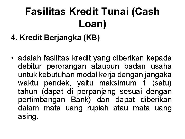 Fasilitas Kredit Tunai (Cash Loan) 4. Kredit Berjangka (KB) • adalah fasilitas kredit yang