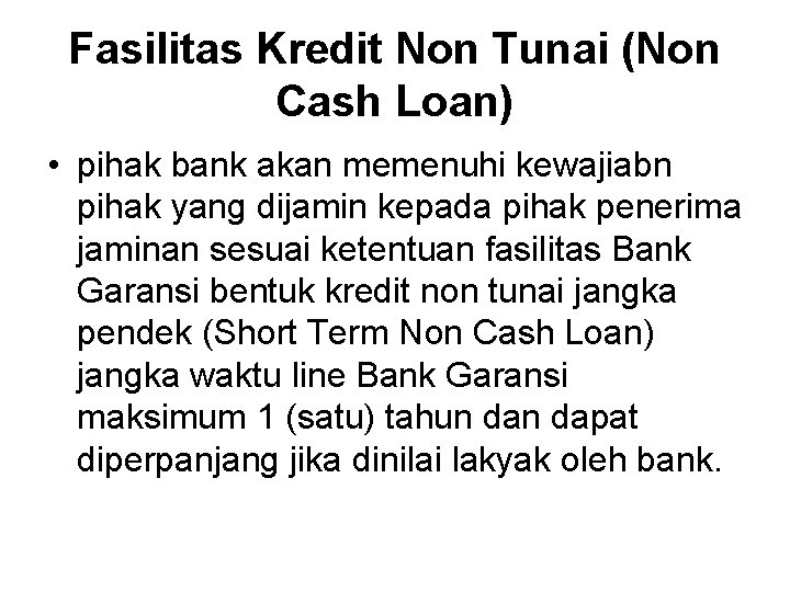 Fasilitas Kredit Non Tunai (Non Cash Loan) • pihak bank akan memenuhi kewajiabn pihak