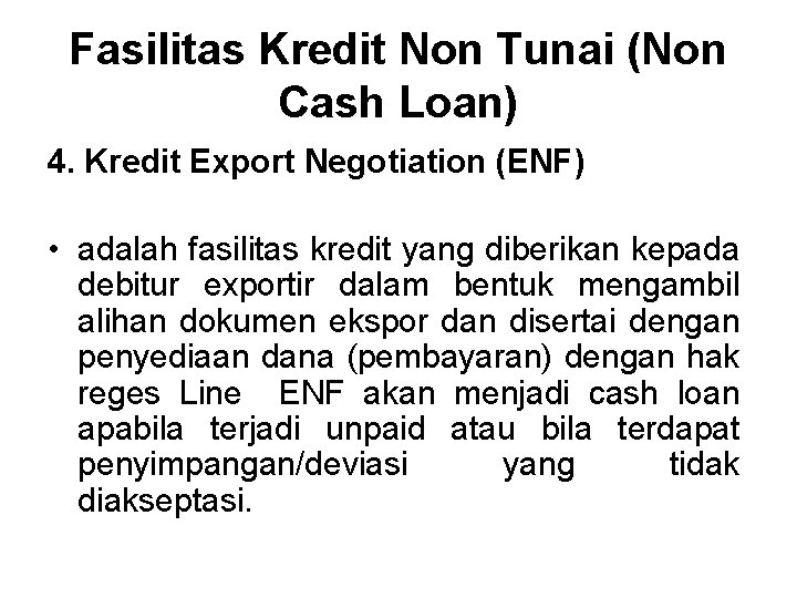 Fasilitas Kredit Non Tunai (Non Cash Loan) 4. Kredit Export Negotiation (ENF) • adalah