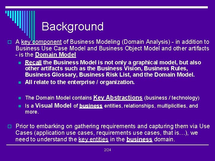 Background o A key component of Business Modeling (Domain Analysis) - in addition to