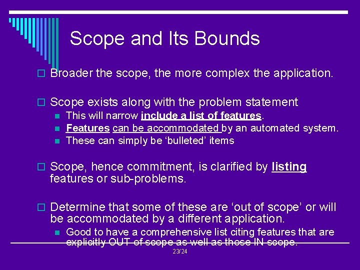 Scope and Its Bounds o Broader the scope, the more complex the application. o