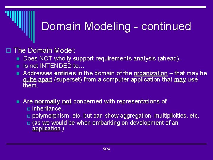 Domain Modeling - continued o The Domain Model: n Does NOT wholly support requirements