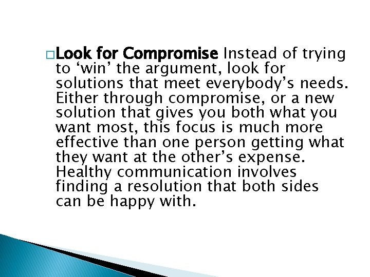 �Look for Compromise Instead of trying to ‘win’ the argument, look for solutions that