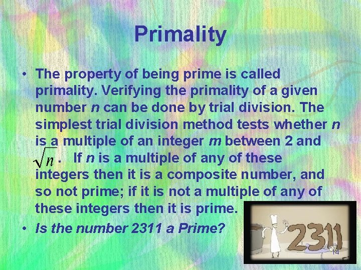 Primality • The property of being prime is called primality. Verifying the primality of