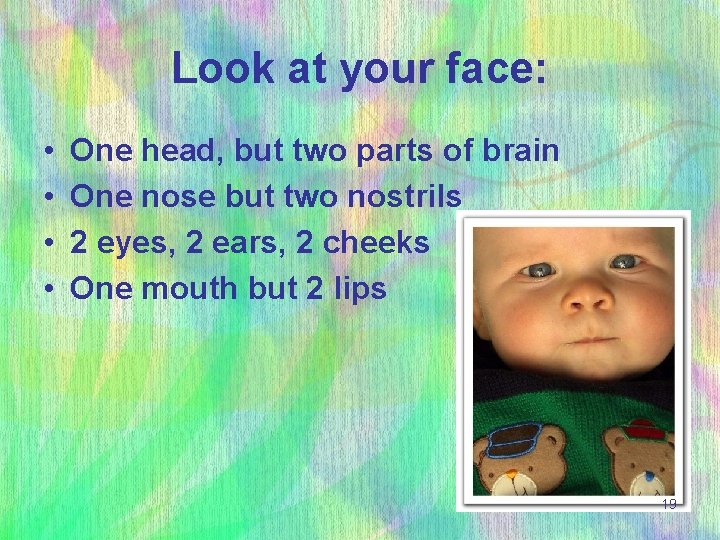 Look at your face: • • One head, but two parts of brain One