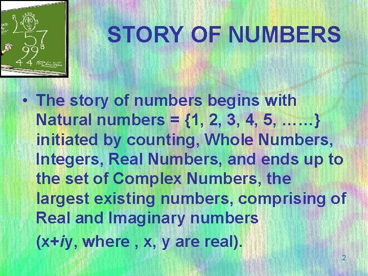  STORY OF NUMBERS • The story of numbers begins with Natural numbers =