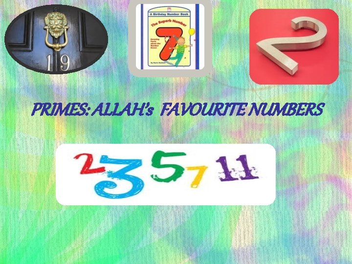 PRIMES: ALLAH’s FAVOURITE NUMBERS 