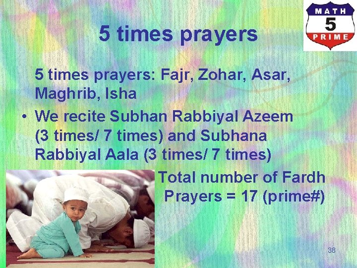 5 times prayers: Fajr, Zohar, Asar, Maghrib, Isha • We recite Subhan Rabbiyal Azeem