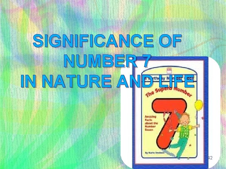 SIGNIFICANCE OF NUMBER 7 IN NATURE AND LIFE 42 