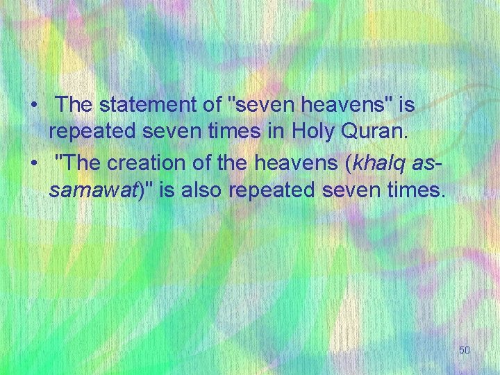  • The statement of "seven heavens" is repeated seven times in Holy Quran.