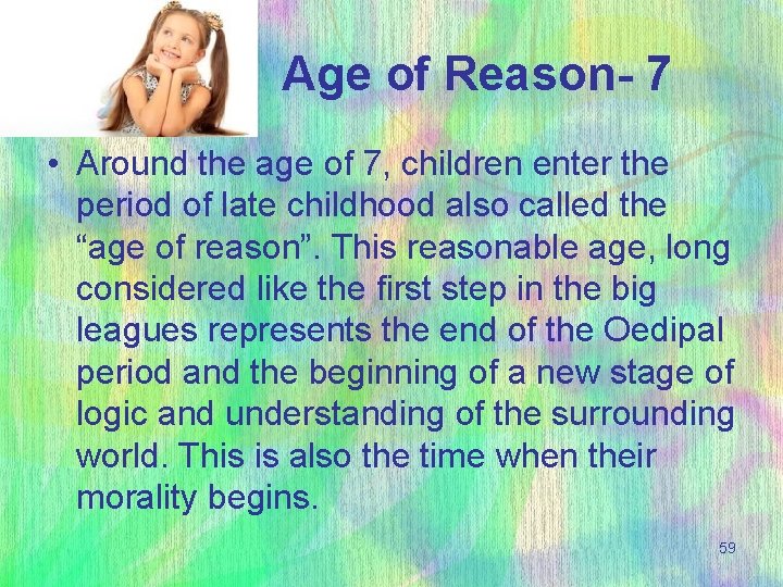  Age of Reason- 7 • Around the age of 7, children enter the