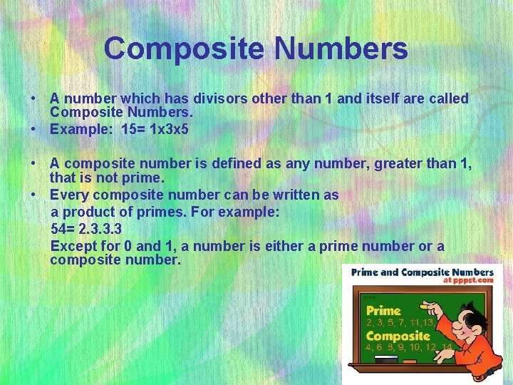 Composite Numbers • A number which has divisors other than 1 and itself are