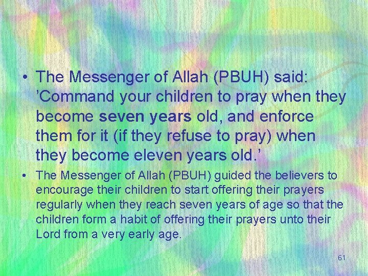  • The Messenger of Allah (PBUH) said: ’Command your children to pray when