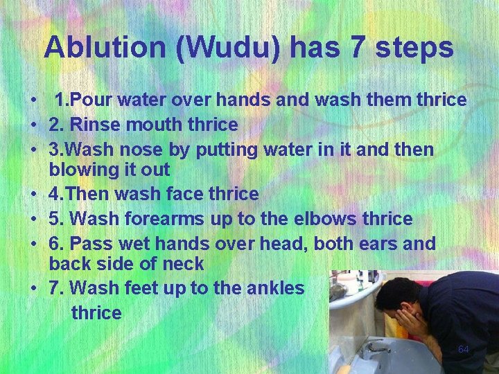 Ablution (Wudu) has 7 steps • 1. Pour water over hands and wash them