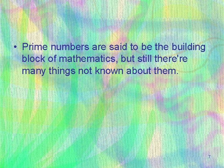  • Prime numbers are said to be the building block of mathematics, but