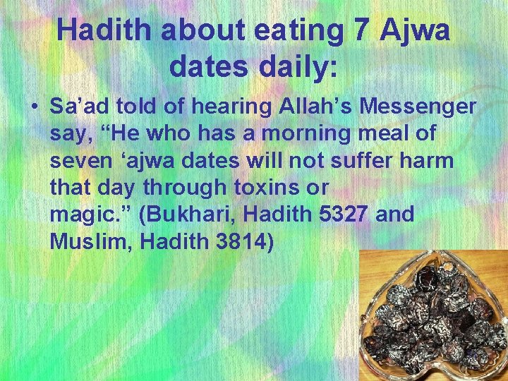 Hadith about eating 7 Ajwa dates daily: • Sa’ad told of hearing Allah’s Messenger