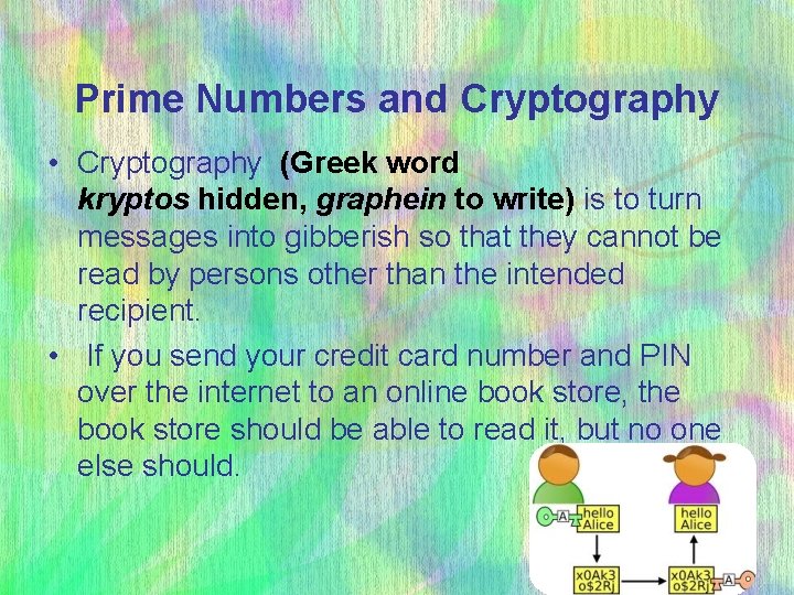 Prime Numbers and Cryptography • Cryptography (Greek word kryptos hidden, graphein to write) is