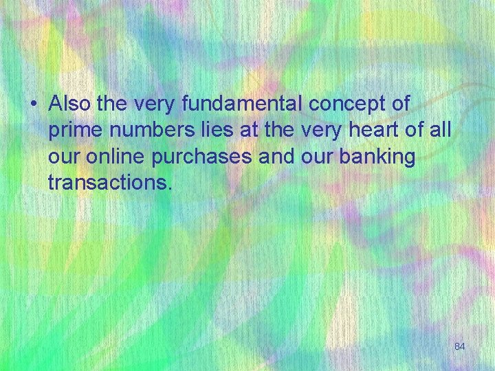  • Also the very fundamental concept of prime numbers lies at the very