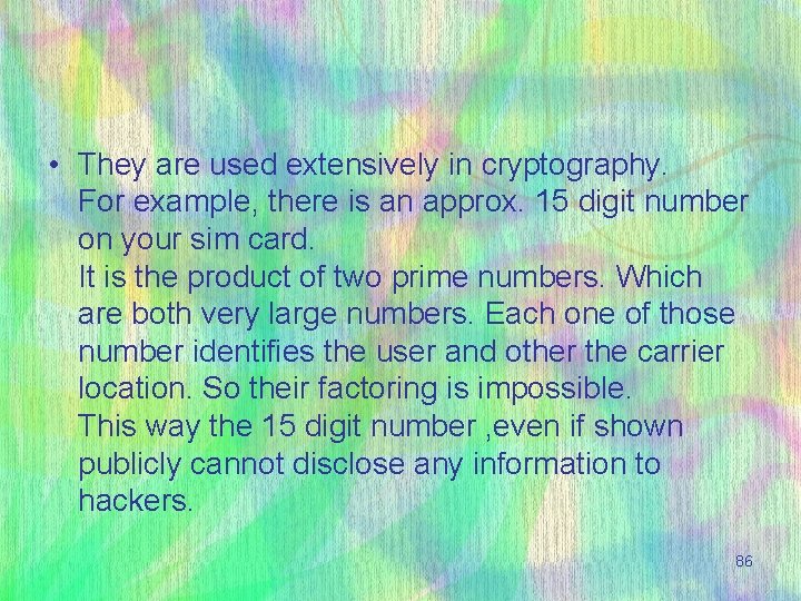  • They are used extensively in cryptography. For example, there is an approx.