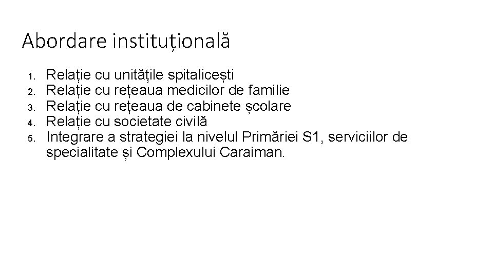 Abordare instituțională 1. 2. 3. 4. 5. Relație cu unitățile spitalicești Relație cu rețeaua