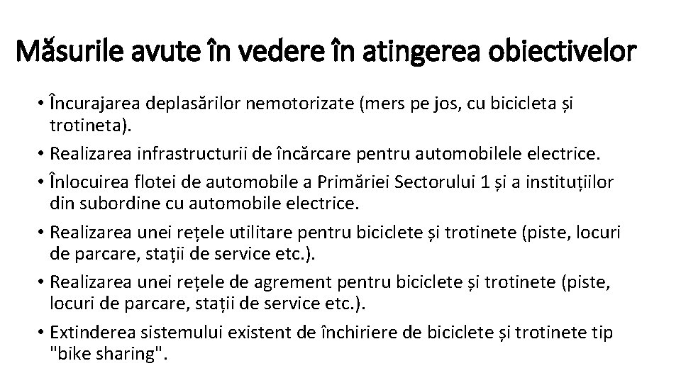 Măsurile avute în vedere în atingerea obiectivelor • Încurajarea deplasărilor nemotorizate (mers pe jos,